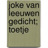joke van leeuwen gedicht; toetje door Onbekend