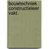 Bouwtechniek constructieleer vakt. by Paul Eggen