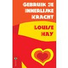 Gebruik je innerlijke kracht door Louise Hay