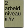 2 Arbeid niveau III/IV door J. Heijnsdijk