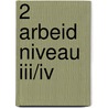 2 Arbeid niveau III/IV by J. Heijnsdijk