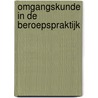 Omgangskunde in de beroepspraktijk door J. Westerink