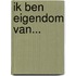 Ik ben eigendom van...