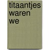 Titaantjes waren we
