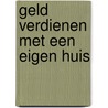 Geld verdienen met een eigen huis