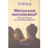 Wat is er toch met mijn kind? by J.F.W. Kok