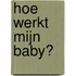 Hoe werkt mijn baby?