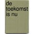 De toekomst is nu