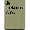 De toekomst is nu door Jiddu Krishnamurti