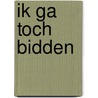 Ik ga toch bidden by M. Lashbrook