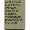 Moduleboek jaar 1 lezen, schrijven, spreken en luisteren, vaklitaratuur, presentatie en instructie door H. Leenaars