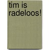 Tim is radeloos!