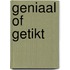 Geniaal of getikt