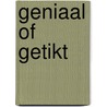 Geniaal of getikt by Unknown