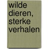 Wilde dieren, sterke verhalen door Robert Jan de Boer
