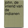 John, de vriend van de indianen door C. Van Rijswijk