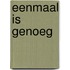 Eenmaal is genoeg