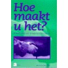 Hoe maakt u het? door J. van der Toorn-Schutte