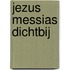 Jezus Messias dichtbij