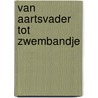 Van aartsvader tot zwembandje door N. Voskamp