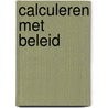 Calculeren met beleid door M.S. De Vries