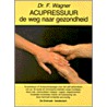 Acupressuur, de weg naar gezondheid door F. Wagner