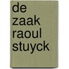 De zaak Raoul Stuyck door R. de Witte