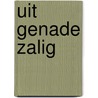 Uit genade zalig door J. Witte-Welleman