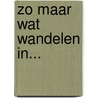 Zo maar wat wandelen in...