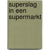 Superslag in een supermarkt door Peter de Zwaan