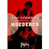 Hoe vrouwen moederen by Joke van der Zwaard