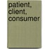 Patient, client, consumer