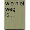 Wie niet weg is... by Karla Stoefs