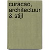 Curacao, architectuur & stijl door R. van der Neut