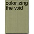 Colonizing the void