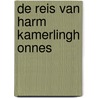 De reis van Harm Kamerlingh Onnes by H. Kamerlingh Onnes
