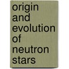 Origin and evolution of neutron stars door Onbekend