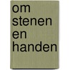 Om stenen en handen by H. van Rossum