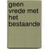 Geen vrede met het bestaande