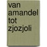 Van Amandel tot Zjozjoli