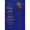Pippi gaat (niet) naar school en andere verhalen