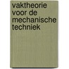 Vaktheorie voor de mechanische techniek by S.F. Piazza