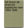 Fall Braun de strijd om Kapelsche Veer 1944-1945 door D.L. Roitero