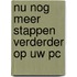 Nu nog meer stappen verderder op uw PC