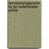 Kennismanagement bij de Nederlandse Politie by Unknown