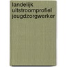 Landelijk Uitstroomprofiel Jeugdzorgwerker door Onbekend