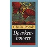 De arkenbouwer by Chaim Potok