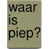 Waar is Piep?