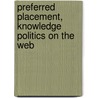 Preferred placement, knowledge politics on the Web door Onbekend