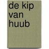 De kip van Huub by M. Boon